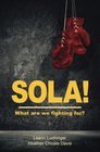 Sola What are we fighting for