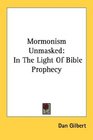 Mormonism Unmasked In The Light Of Bible Prophecy