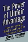 The Power of Unfair Advantage How to Create It Build it and Use It to Maximum