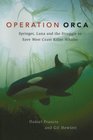 Operation Orca Springer Luna and the Struggle to Save West Coast Killer Whales