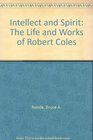 Intellect and Spirit The Life and Works of Robert Coles