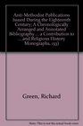 AntiMethodist Publications Issued During the Eighteenth Century A Chronologically Arranged and Annotated Bibliography  a Contribution to methodis  and Religious History Monographs 133