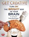 Get Creative Turn On The Bright Side Of Your Brain