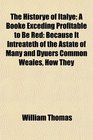 The Historye of Italye A Booke Exceding Profitable to Be Red Because It Intreateth of the Astate of Many and Dyuers Common Weales How They