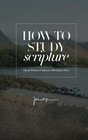 How to Study Scripture Tips  Tricks to Cultivate a Rich Quiet Time