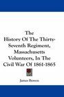 The History Of The ThirtySeventh Regiment Massachusetts Volunteers In The Civil War Of 18611865