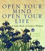 Open your Mind Open your Life A Little Book of Eastern Wisdom