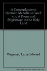 A Concordance to Herman Melville's Clarel A Poem and Pilgrimage in the Holy Land