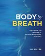 Body by Breath The Science and Practice of Physical and Emotional Resilience