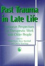 Past Trauma in Late Life European Perspective on Therapeutic Work With Older People