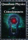 Quantum Physics of Consciousness The Quantum Physics of the Mind Explained