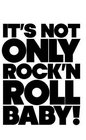It's Not Only Rock  Roll baby