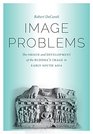Image Problems The Origin and Development of the Buddha's Image in Early South Asia
