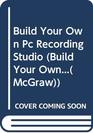 Build Your Own PC Recording Studio