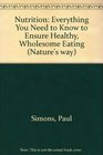 Nutrition Everything You Need to Know to Ensure Healthy Wholesome Eating