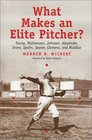 What Makes an Elite Pitcher Young Mathewson Johnson Alexander Grove Spahn Seaver Clemens and Maddux