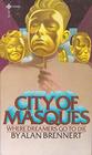 City of Masques Where Dreamers Go To Die