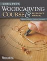 Chris Pye's Woodcarving Course & Reference Manual: A Beginner's Guide to Traditional Techniques (Woodcarving Illustrated Books)