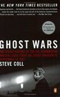 Ghost Wars: The Secret History of The CIA, Afghanistan, and Bin Laden, From the Soviet Invasion to 9/11/2001