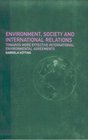 Environment Society and International Relations Towards More Effective International Environmental Agreements