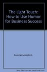 The Light Touch How to Use Humor for Business Success