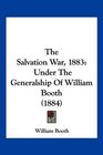 The Salvation War 1883 Under The Generalship Of William Booth