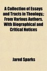 A Collection of Essays and Tracts in Theology From Various Authors With Biographical and Critical Notices