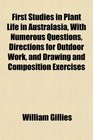 First Studies in Plant Life in Australasia With Numerous Questions Directions for Outdoor Work and Drawing and Composition Exercises