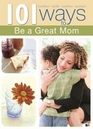 101 Ways to be a Great Mom