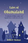 Tales of Obamaland A collection of fables myths and legends from a world not so far away