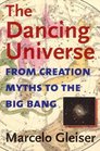 The Dancing Universe From Creation Myths To The Big Bang