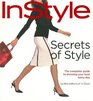 In Style: Secrets of Style : The Complete Guide to Dressing Your Best Every Day