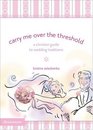 Carry Me Over the Threshold A Christian Guide to Wedding Traditions