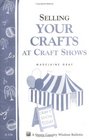 Selling Your Crafts at Craft Shows (Storey Country Wisdom Bulletin, A-156)