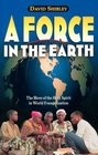 A Force in the Earth The Move of the Holy Spirit in World Evangelization