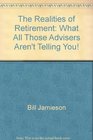 The Realities of Retirement What All Those Advisers Aren't Telling You