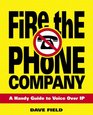 Fire the Phone Company A Handy Guide to Voice Over IP