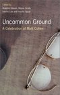 Uncommon Ground  A Celebration of Matt Cohen