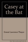 Casey at the Bat / Ernest Lawrence Thaye