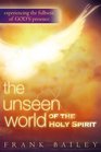 The Unseen World of the Holy Spirit Experiencing the Fullness of God's Presence