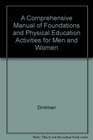 A Comprehensive Manual of Foundations and Physical Education Activities for Men and Women