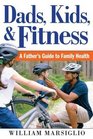 Dads Kids and Fitness A Father's Guide to Family Health