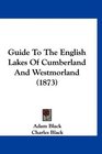 Guide To The English Lakes Of Cumberland And Westmorland
