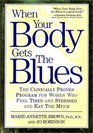 When Your Body Gets the Blues The Clinically Proven Program for Women Who Feel Tired Stressed and Eat Too Much