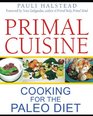 Primal Cuisine Cooking for the Paleo Diet