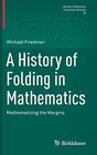 A History of Folding in Mathematics Mathematizing the Margins