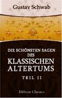 Die schnsten Sagen des klassischen Altertums Nach seinen Dichtern und Erzhlern von Gustav Schwab Teil 2