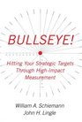 Bullseye  Hitting Your Strategic Targets Through HighImpact Measurement