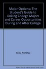 Major options The student's guide to linking college majors and career opportunities during and after college