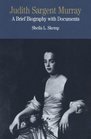Judith Sargent Murray A Brief Biography with Documents